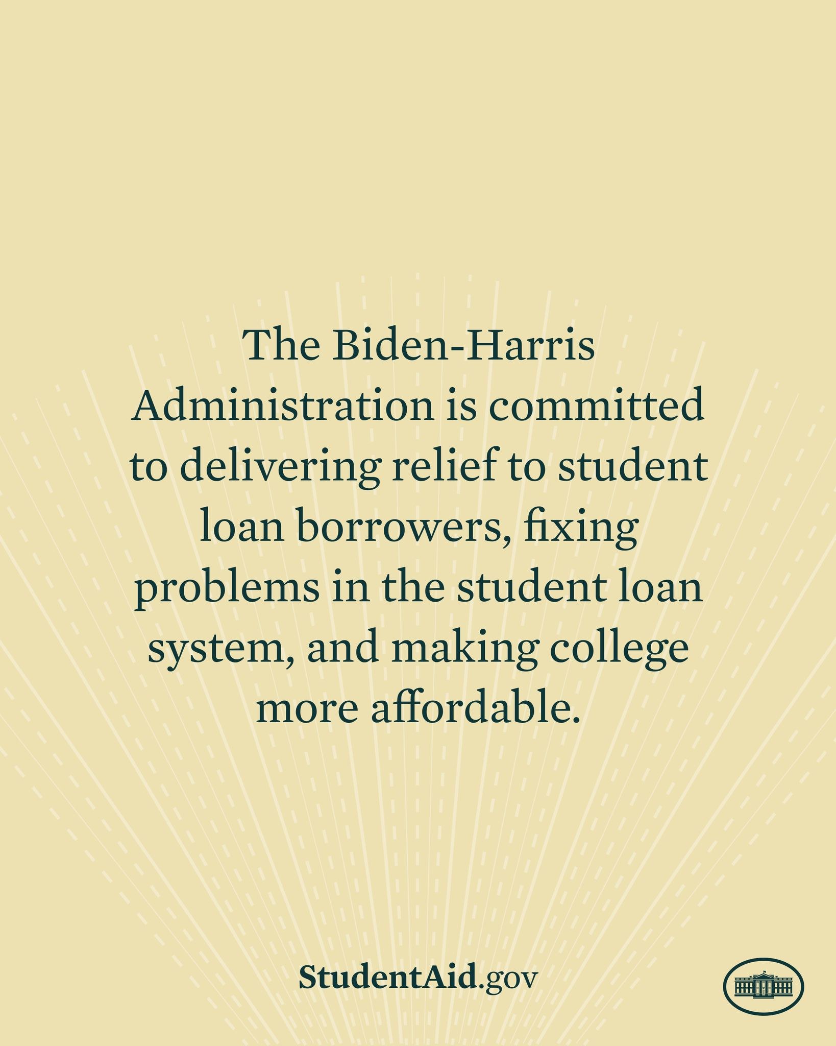 Poster with text stating the Biden-Harris Administration's commitment to student loan borrower relief, fixing the student loan system, and making college more affordable, featuring a logo at the bottom.